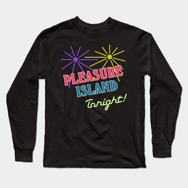 Pleasure Island Tonight! Long Sleeve T-Shirt by GrizzlyPeakApparel